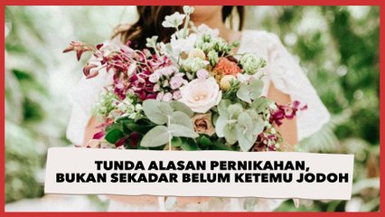 Tunda Alasan Pernikahan, Bukan Sekadar Belum Ketemu Jodoh