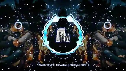 O Saathi REMiX Atif Aslam SD Style PUNU