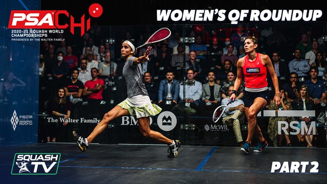 Squash: PSA World Championships 2020/21 - Women's QF Roundup [Pt.2]