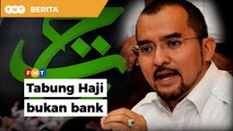 Tabung Haji bukan bank, tidak wajar diselia BNM, kata Asyraf