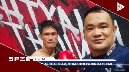 PH Muay Thai Team, stranded pa rin sa Dubai