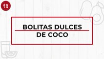 Bolitas dulces de coco | Receta de postre | Directo al Paladar México