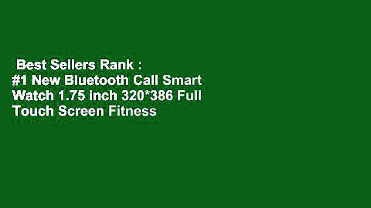 Best Sellers Rank : #1 New Bluetooth Call Smart Watch 1.75 inch 320*386 Full Touch Screen Fitness