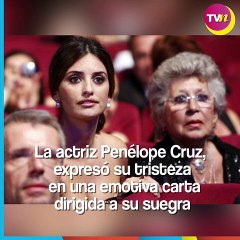 Con una emotiva carta, Penélope Cruz se despidió de su suegra, Pilar Bardem