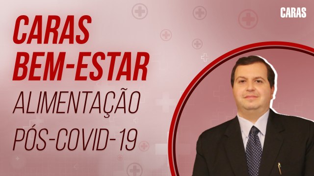 ALIMENTAÇÃO PÓS COVID-19: O QUE MUDAR? DR. EDMO ATIQUE GABRIEL RESPONDE! | CARAS BEM-ESTAR (2021)