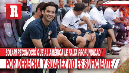 Solari reconoció que al América le falta profundidad por derecha y Suárez no es suficiente