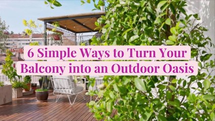 6 Simple Ways to Turn Your Balcony into an Outdoor Oasis