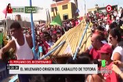 Reliquia del Bicentenario: conoce la milenaria historia de los caballitos de Totora