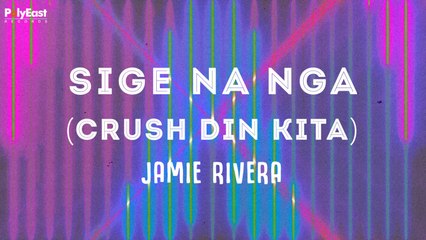 Jamie Rivera - Sige Na Nga (Crush Din Kita) - Official Lyric Video