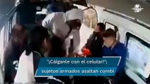 “¡No por favor!”, “¡Ya, por favor!”: captan en video asalto en combi de Naucalpan