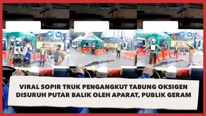 Viral Sopir Truk Pengangkut Tabung Oksigen Disuruh Putar Balik Oleh Aparat
