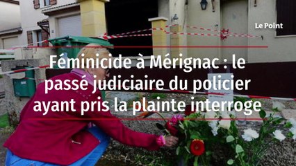 Féminicide à Mérignac : le passé judiciaire du policier ayant pris la plainte interroge