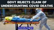 Govt calls media reports claiming Covid deaths were vastly undercounted 'fallacious' | Oneindia News