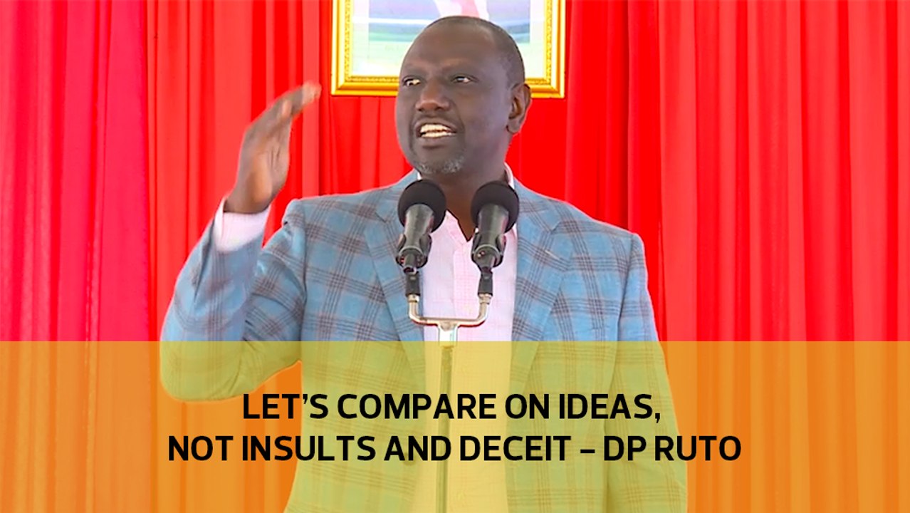 Let’s compete on ideas, not insults and deceit - DP Ruto