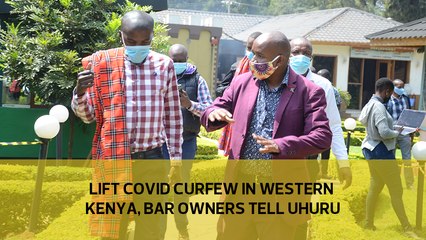 Lift Covid curfew in Western Kenya, bar owners tell Uhuru