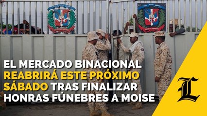El mercado binacional reabrirá este próximo sábado tras finalizar honras fúnebres a Moise