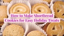 How to Make Shortbread Cookies for Easy Holiday Treats