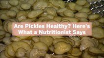 Are Pickles Healthy? Here's What a Nutritionist Says