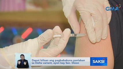 Dapat bilisan ang pagbabakuna panlaban sa Delta variant, ayon kay Sec. Dizon | Saksi