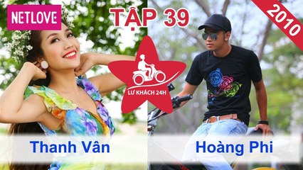 Lữ Khách 24 Giờ - Tập 39: Thanh Vân - Hoàng Phi
