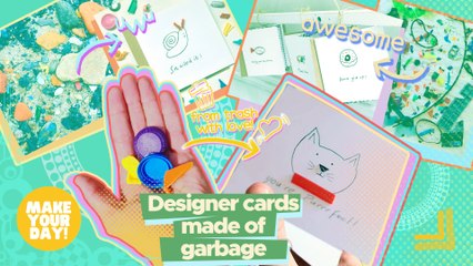 Designer cards made of garbage | Make Your Day