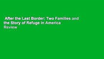 After the Last Border: Two Families and the Story of Refuge in America  Review
