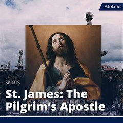 St. James: The Pilgrim’s Apostle