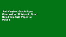 Full Version  Graph Paper Composition Notebook: Quad Ruled 5x5, Grid Paper for Math & Science