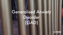 GAD- Generalized Anxiety Disorder