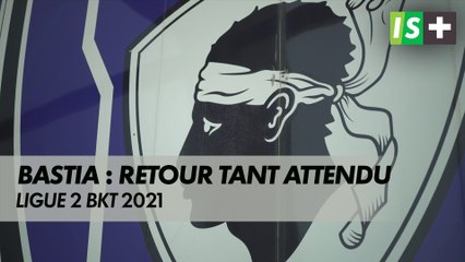 Bastia, le retour tant attendu - Ligue 2 BKT