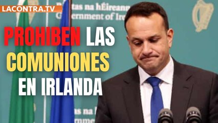 Leo Varadkar, viceprimer ministro, prohíbe las comuniones en media Irlanda