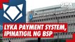 Lyka payment system, ipinatigil ng BSP | GMA News Feed