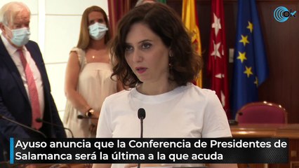 Ayuso anuncia que la Conferencia de Presidentes de Salamanca será la última a la que acuda