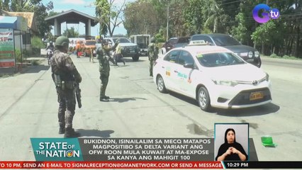 Bukidnon, isinailalim sa MECQ matapos magpositibo sa Delta variant ang OFW roon mula Kuwait at ma-expose sa kanya ang mahigit 100 | SONA