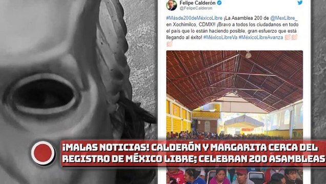 ¡MALAS NOTICIAS! Calderón y Margarita están cerca del registro de México Libre; celebran 200 asambleas!