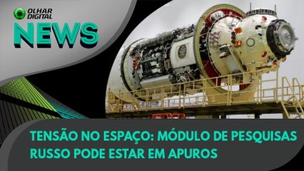 Ao Vivo | Tensão no espaço: módulo de pesquisas russo pode estar em apuros | 23/07/2021 | #OlharDigital