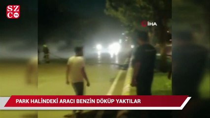 Park halindeki otomobil, üzerine benzin dökülerek kundaklandı