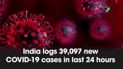 India logs 39,097 new Covid-19 cases in last 24 hours
