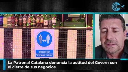 La Patronal Catalana denuncia la actitud del Govern con  el cierre de sus negocios