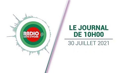 Journal de 10h00  du 30 juillet 2021  [Radio Côte d'Ivoire]