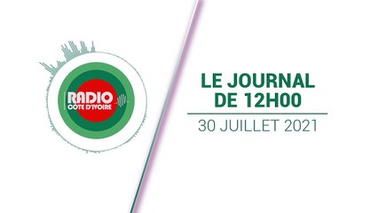 Journal de 12h00  du 30 juillet 2021  [Radio Côte d'Ivoire]