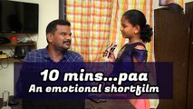 10 Minutes Paa...An emotional shortfilm of Father and daughter love | Oneindia Tamil