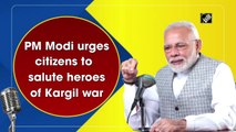 PM Modi urges citizens to salute heroes of Kargil war