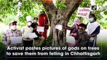 Activist pastes pictures of gods on trees to save them from felling in Chhattisgarh