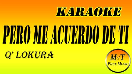 Q' Lokura - Pero Me Acuerdo De Ti - Karaoke - Instrumental - Letra - Lyrics