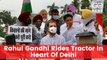 Rahul Gandhi Rides Tractor In Heart Of Delhi To Protest Farm Laws