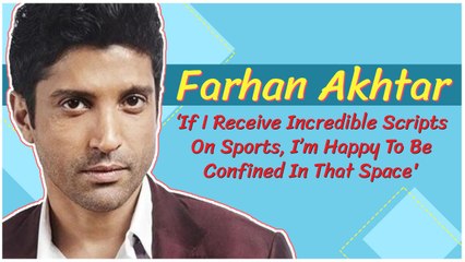 Farhan Akhtar: ‘If I Receive Incredible Scripts On Sports, I’m Happy To Be Confined In That Space'