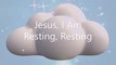 Jesus! I Am Resting, Resting