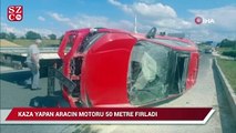 Kaza yapan aracın motoru 50 metre fırladı