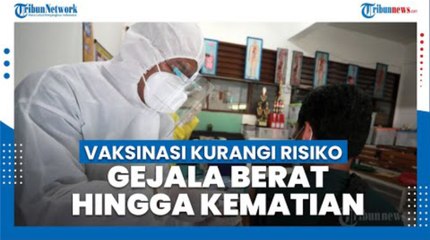 Vaksinasi Kurangi Risiko Gejala Berat hingga Kematian akibat Paparan Covid-19